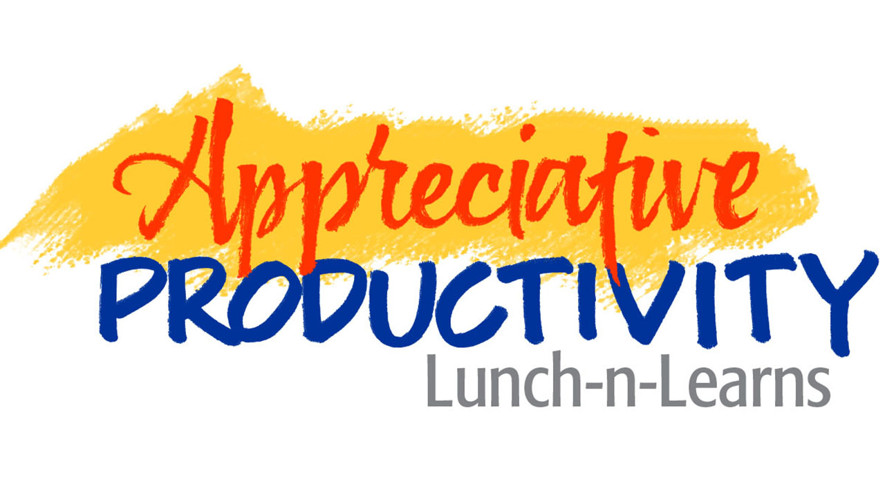 Appreciative Productivity Lunch and Learns